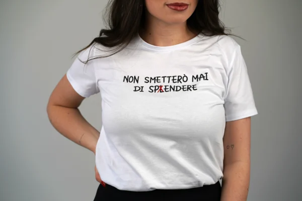 T-Shirt Non Smetterò Mai di Splendere